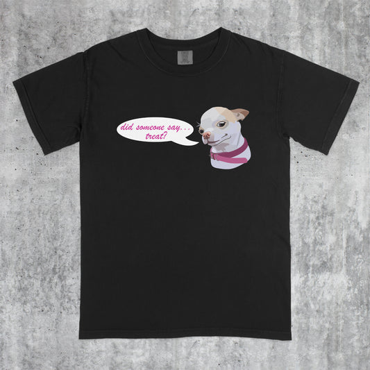 Did Someone say... Treat? Shirt